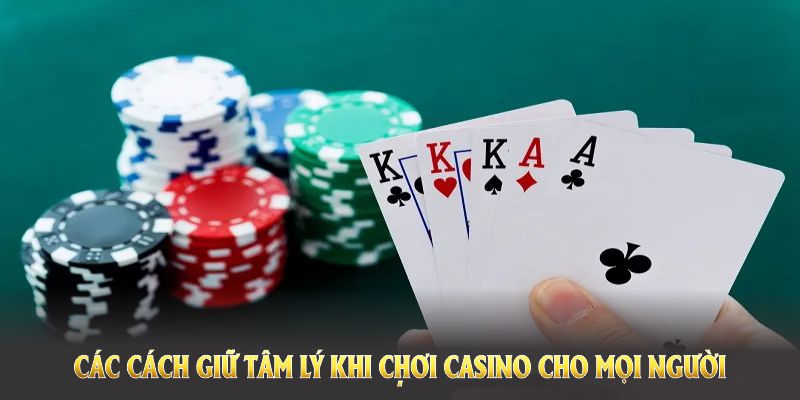 Cách giữ tâm lý khi chơi casino